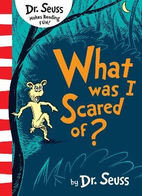 What Was I Scared Of? - Dr. Seuss - cover