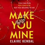 Make You Mine: An exciting serial killer thriller from a Top Ten Sunday Times bestselling author which will keep you gripped!