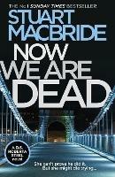 Now We Are Dead - Stuart MacBride - cover