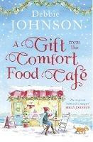 A Gift from the Comfort Food Cafe - Debbie Johnson - cover