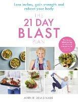 The 21 Day Blast Plan: Lose Weight, Lose Inches, Gain Strength and Reboot Your Body - Annie Deadman - cover