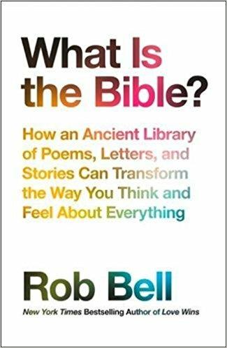 What is the Bible?: How an Ancient Library of Poems, Letters and Stories Can Transform the Way You Think and Feel About Everything - Rob Bell - cover