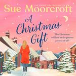 A Christmas Gift: The #1 bestseller returns with her most uplifting, feel good romance yet