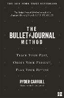 The Bullet Journal Method: Track Your Past, Order Your Present, Plan Your Future - Ryder Carroll - cover