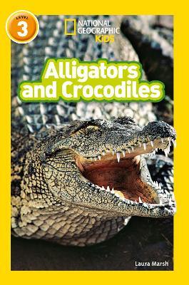 Alligators and Crocodiles: Level 3 - Laura Marsh,National Geographic Kids - cover