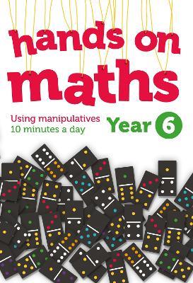 Year 6 Hands-on maths: 10 Minutes of Concrete Manipulatives a Day for Maths Mastery - cover