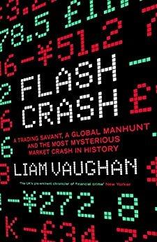 Flash Crash: A Trading Savant, a Global Manhunt and the Most Mysterious Market Crash in History - Liam Vaughan - cover