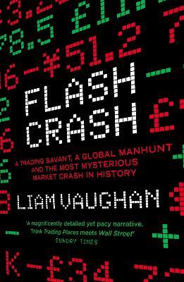 Flash Crash: A Trading Savant, a Global Manhunt and the Most Mysterious Market Crash in History - Liam Vaughan - cover