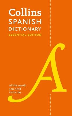 Spanish Essential Dictionary: All the Words You Need, Every Day - Collins Dictionaries - cover