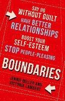 Boundaries: Say No without Guilt, Have Better Relationships, Boost Your Self-Esteem, Stop People-Pleasing - Jennie Miller,Victoria Lambert - cover