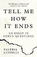 Tell Me How it Ends: An Essay in Forty Questions - Valeria Luiselli - cover