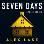 Seven Days: The gripping psychological crime suspense thriller you won’t be able to put down from a Top Ten Sunday Times bestselling author