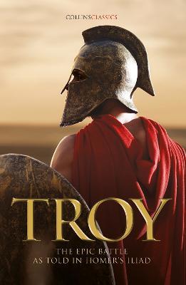 Troy: The Epic Battle as Told in Homer's Iliad - Homer - cover