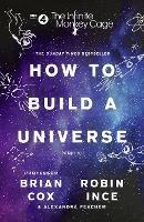 The Infinite Monkey Cage - How to Build a Universe - Prof. Brian Cox,Robin Ince,Alexandra Feachem - cover