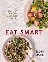 Eat Smart - Over 140 Delicious Plant-Based Recipes - Niomi Smart - cover