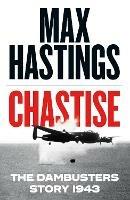 Chastise: The Dambusters Story 1943 - Max Hastings - cover