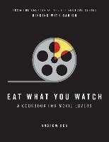 Eat What You Watch: A Cookbook for Movie Lovers - Andrew Rea - cover