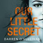 Our Little Secret: A gripping psychological thriller with a shocking twist from bestselling author Darren O’Sullivan