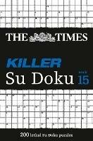 The Times Killer Su Doku Book 15: 200 Challenging Puzzles from the Times