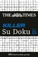 The Times Killer Su Doku Book 15: 200 Challenging Puzzles from the Times - The Times Mind Games - cover