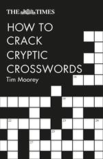 The Times How to Crack Cryptic Crosswords: Hints and tips to help every solver
