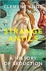 Strange Antics: A History of Seduction