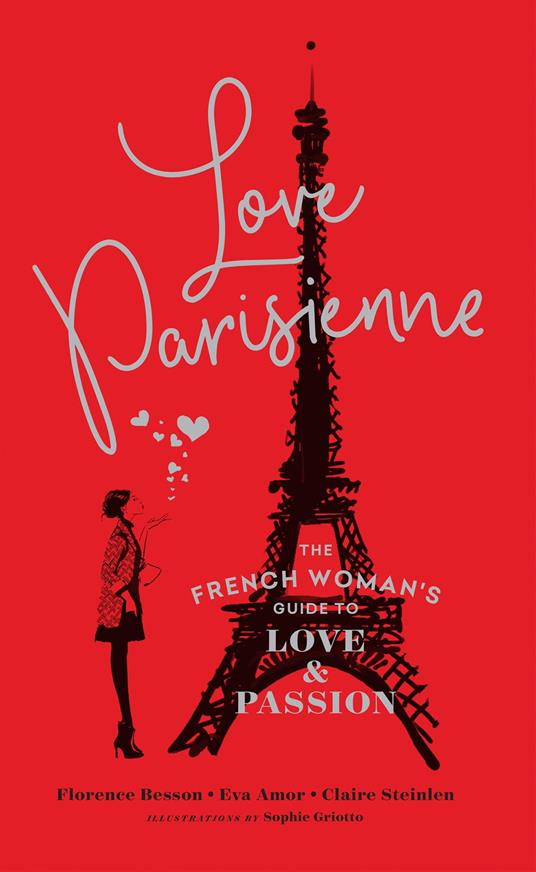 Love Parisienne: The French Woman’s Guide to Love and Passion