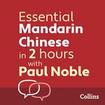 Essential Mandarin Chinese in 2 hours with Paul Noble: Your key to language success with the bestselling language coach