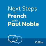 Next Steps in French with Paul Noble for Intermediate Learners – Complete Course: French Made Easy with Your 1 million-best-selling Personal Language Coach