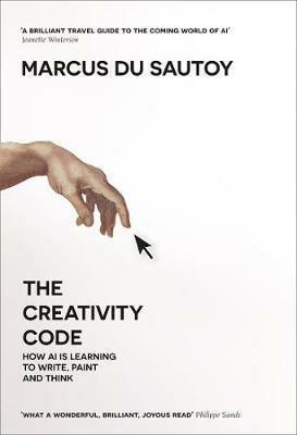 The Creativity Code: How Ai is Learning to Write, Paint and Think - Marcus du Sautoy - cover