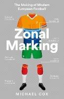 Zonal Marking: The Making of Modern European Football - Michael Cox - cover