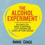 The Alcohol Experiment: How to take control of your drinking and enjoy being sober for good. The 30 day self-help guide to empower you to quit alcohol to boost your mental health and wellbeing