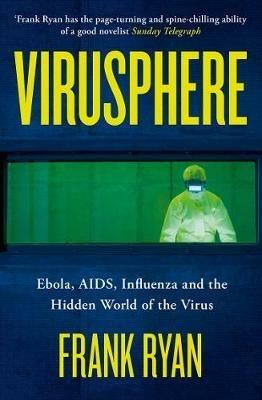 Virusphere: Ebola, AIDS, Influenza and the Hidden World of the Virus - Frank Ryan - cover