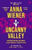 Uncanny Valley: Seduction and Disillusionment in San Francisco’s Startup Scene - Anna Wiener - cover
