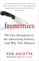 Frenemies: The Epic Disruption of the Advertising Industry (and Why This Matters)