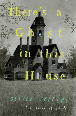 There’s a Ghost in this House - Oliver Jeffers - cover