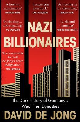Nazi Billionaires: The Dark History of Germany's Wealthiest Dynasties - David de Jong - cover