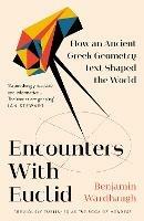 Encounters with Euclid: How an Ancient Greek Geometry Text Shaped the World - Benjamin Wardhaugh - cover