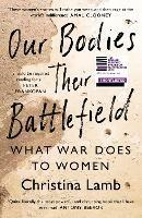 Our Bodies, Their Battlefield: What War Does to Women - Christina Lamb - cover