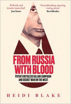 From Russia with Blood: Putin'S Ruthless Killing Campaign and Secret War on the West - Heidi Blake - cover