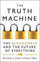 The Truth Machine: The Blockchain and the Future of Everything - Michael J. Casey,Paul Vigna - cover