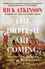 The British Are Coming: The War for America, Lexington to Princeton, 1775-1777