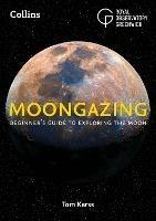 Moongazing: Beginner’S Guide to Exploring the Moon - Royal Observatory Greenwich,Tom Kerss,Collins Astronomy - cover