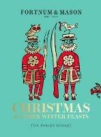 Fortnum & Mason: Christmas & Other Winter Feasts - Tom Parker Bowles - cover