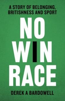 No Win Race: A Story of Belonging, Britishness and Sport - Derek A. Bardowell - cover