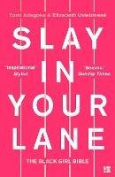 Slay In Your Lane: The Black Girl Bible - Yomi Adegoke,Elizabeth Uviebinene - cover