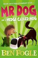 Mr Dog and a Hedge Called Hog - Ben Fogle,Steve Cole - cover