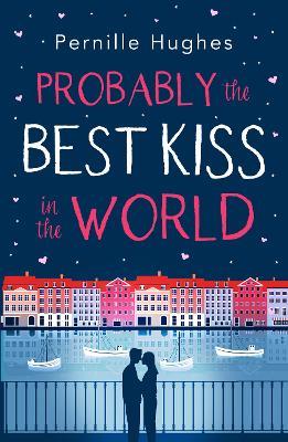Probably the Best Kiss in the World: The Laugh out Loud Romantic Comedy of 2019! - Pernille Hughes - cover