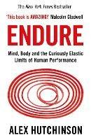 Endure: Mind, Body and the Curiously Elastic Limits of Human Performance - Alex Hutchinson - cover