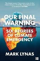 Our Final Warning: Six Degrees of Climate Emergency - Mark Lynas - cover